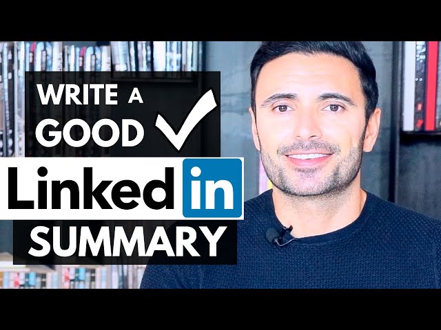 Write a GOOD LinkedIn Summary - LinkedIn Profile Summary Examples