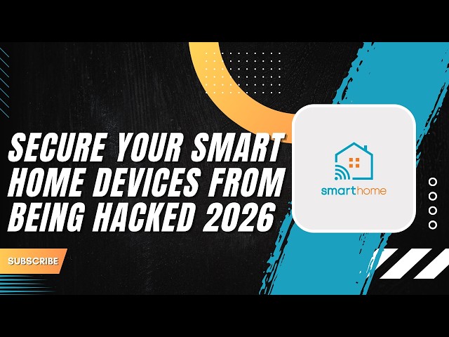 How to Secure Your Smart Home Devices From Being Hacked 2026