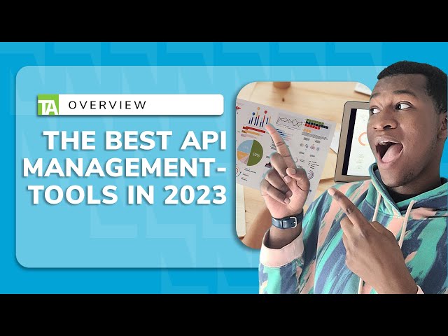 Discover the Best API Management Tools | Comprehensive Overview