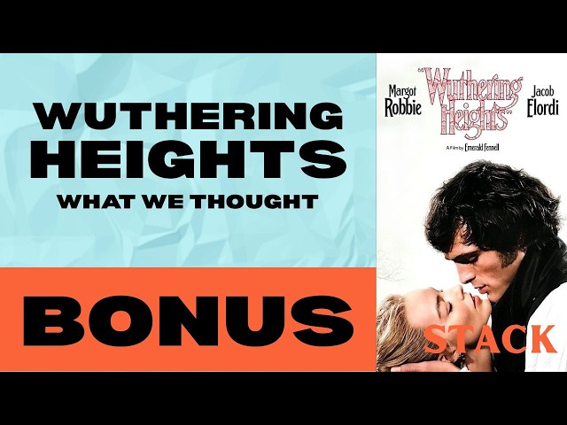 BONUS: Wuthering Heights - What We Thought