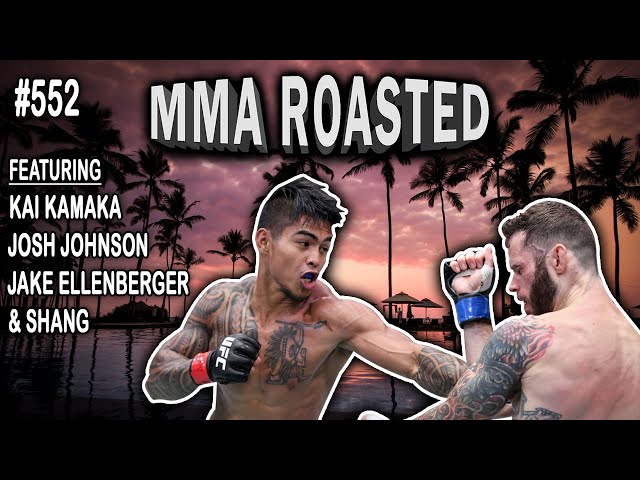 MMA ROASTED #552 - Kai Kamaka, Josh Johnson, and Jake Ellenberger