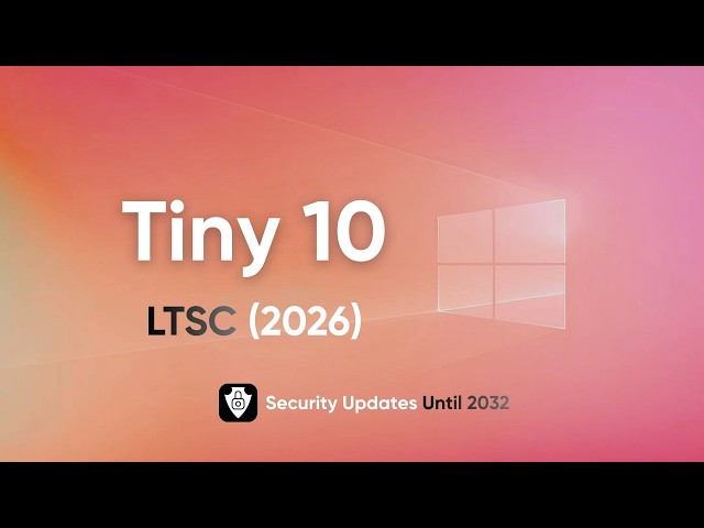 Tiny 10 LTSC (2026 Edition) - Zero Bloat & Security Updates until 2032