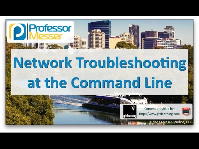 Network Troubleshooting at the Command Line - CompTIA A+ 220-901 - 4.4