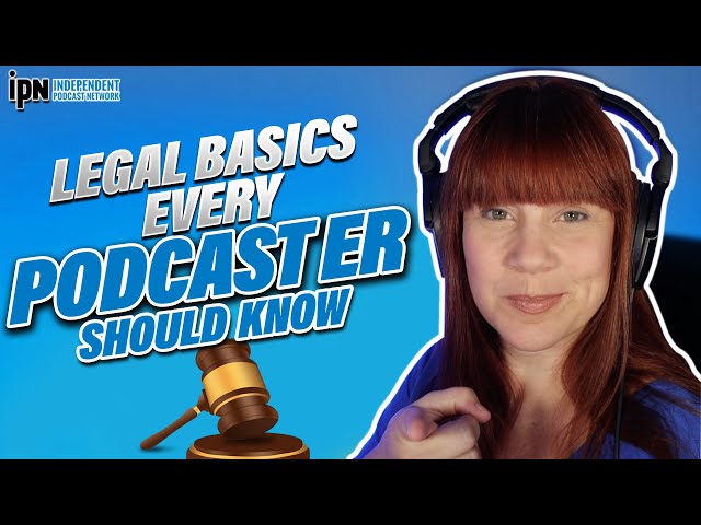 Legal Basics Every Podcaster Should Know 🎙 Independent Podcast Network