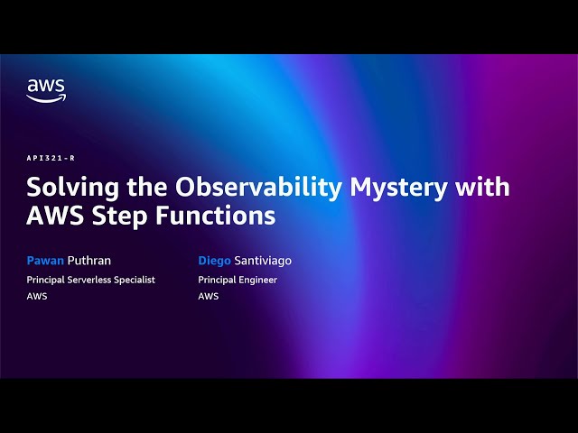 AWS re:Invent 2025 - Solving the Observability Mystery with AWS Step Functions (API321)