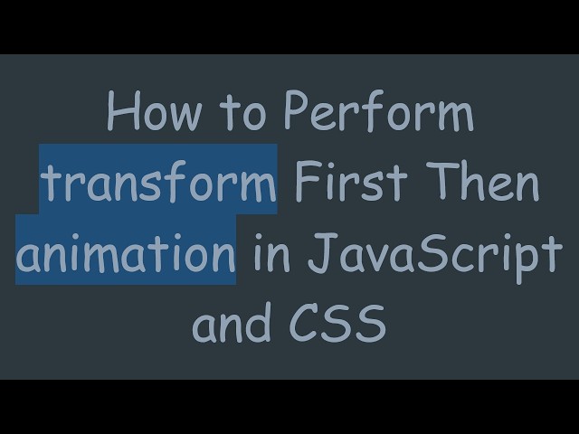 How to Perform transform First Then animation in JavaScript and CSS