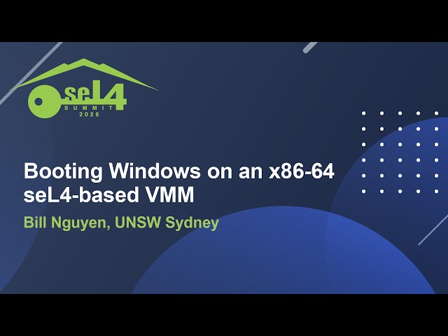 Booting Windows on an x86-64 seL4-based VMM - Bill Nguyen, UNSW Sydney