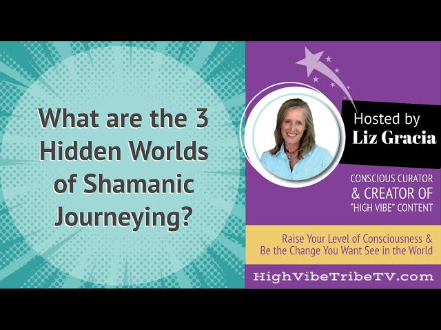 What  are the 3 Hidden Worlds of Shamanic Journeying?