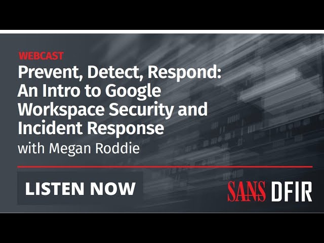 Prevent, Detect, Respond An Intro to Google Workspace Security and Incident Response