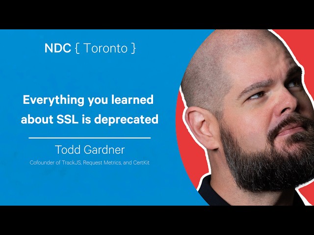 Everything you learned about SSL is deprecated - Todd Gardner - NDC Toronto 2026