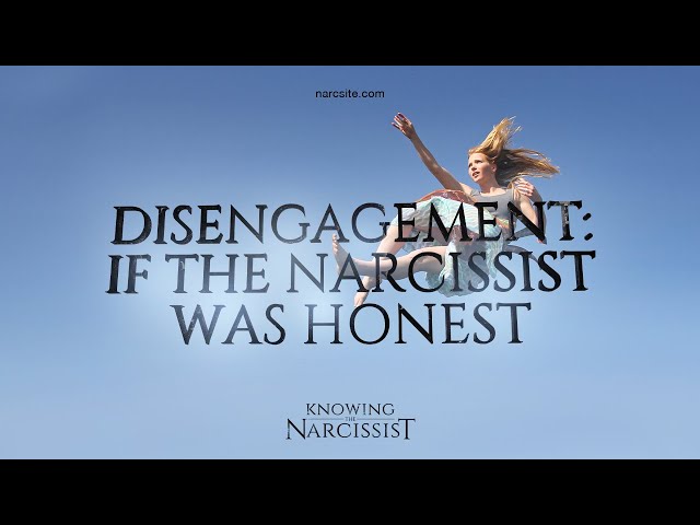 Disengagement : If The Narcissist Was Honest