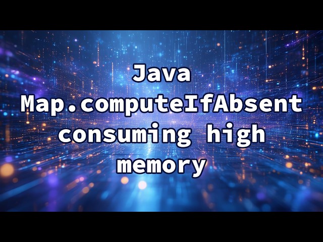 Java Map.computeIfAbsent consuming high memory