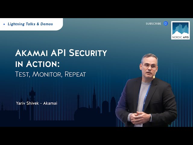 Akamai API Security in Action: Test, Monitor, Repeat
