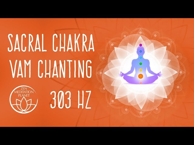 Sacral Chakra VAM Seed Mantra Chanting Meditation -  303 Hz Solfeggio Frequency