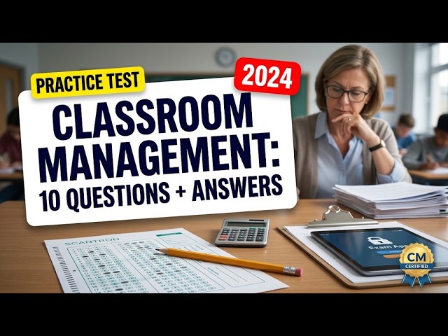 Classroom Management Practice Exam: 10 Core Questions With Full Explained Answers for Real Teaching