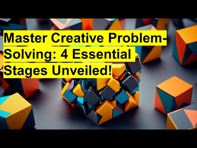 Master creative problem solving 4 essential stage unveiled