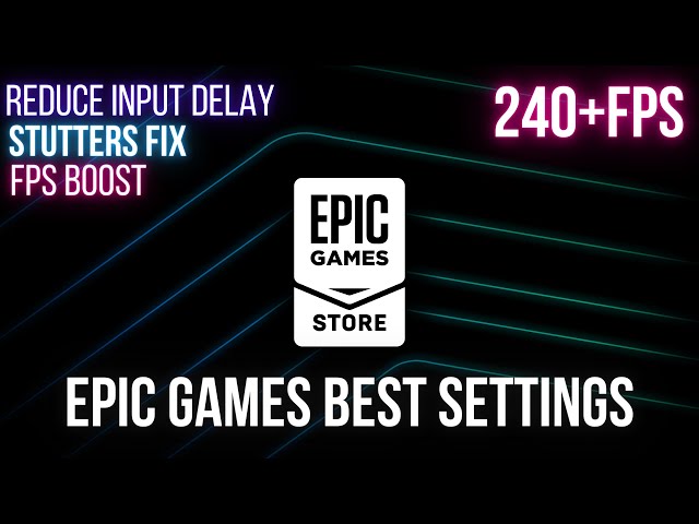 Epic Games Settings for FPS Boost & Reduce Input Lag