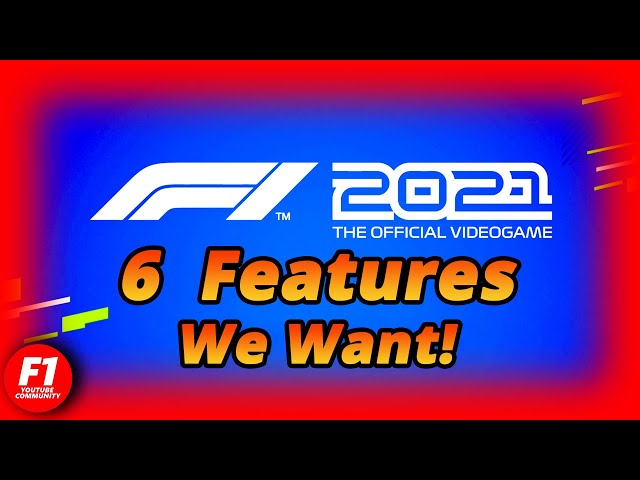 6 Features We Want In F1 2021!
