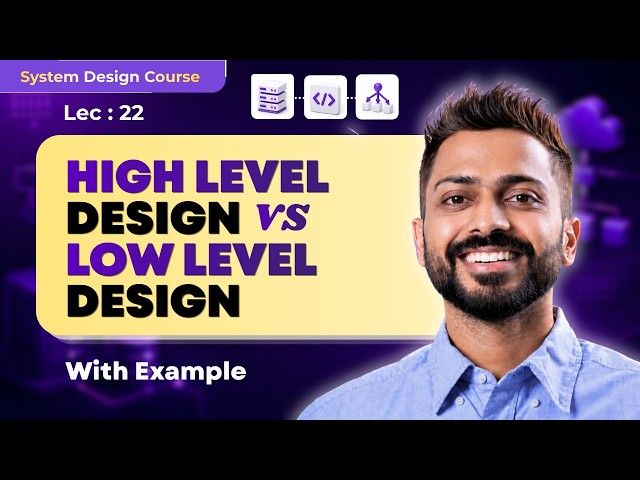 Lec-22 : HLD vs LLD in System Design