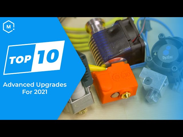 Top Ten Advanced 3D Printer Upgrades 2021