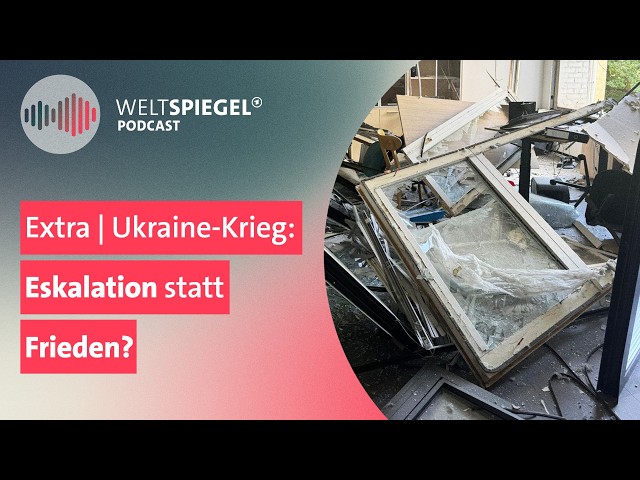 Extra | Ukraine-Krieg: Eskalation statt Frieden? | Weltspiegel Podcast