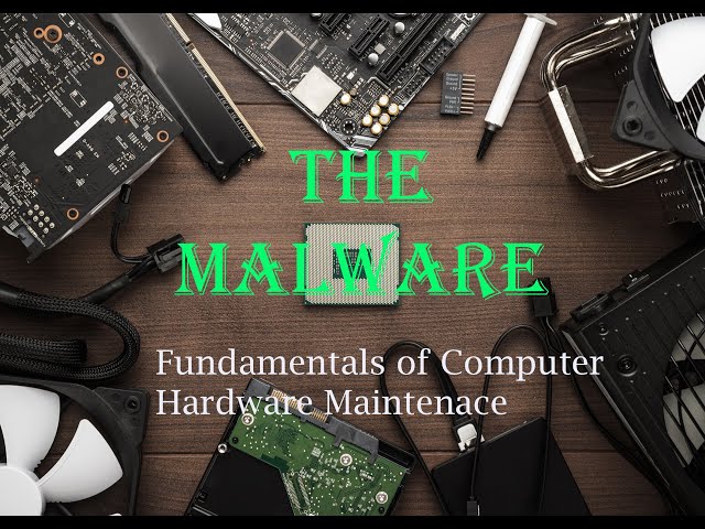 7. The Malware - Fundamentals of Computer Hardware Maintenance