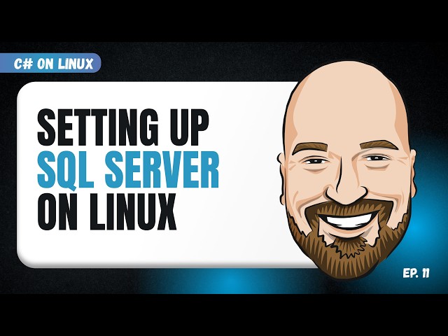 Setting Up SQL Server on Linux - C# on Linux Episode 11