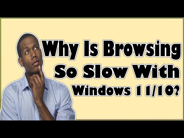 Why Is Browsing So Slow With Windows 11/10? Which Is Faster Web Browser?