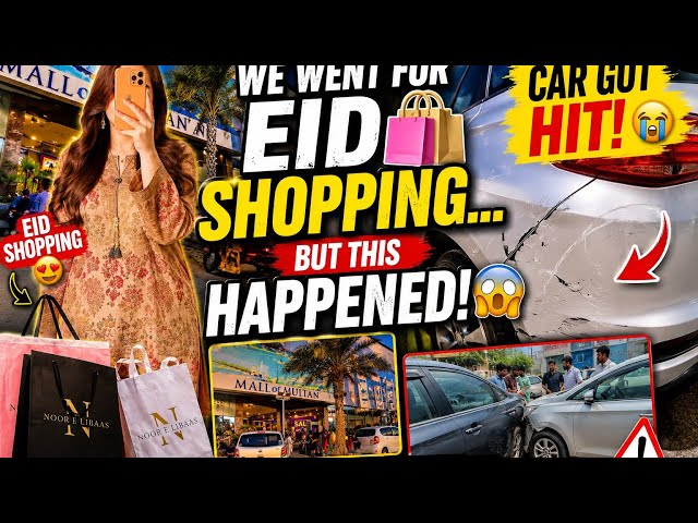 We went for Eid Shopping... But this happened 😱🚗💔 | Day with me