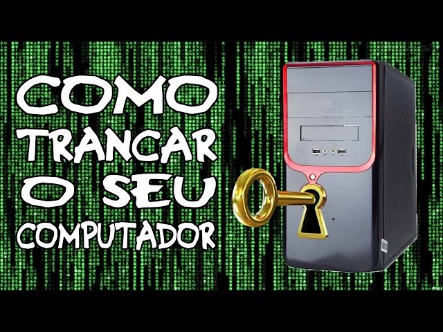 Como trancar seu computador com chave!