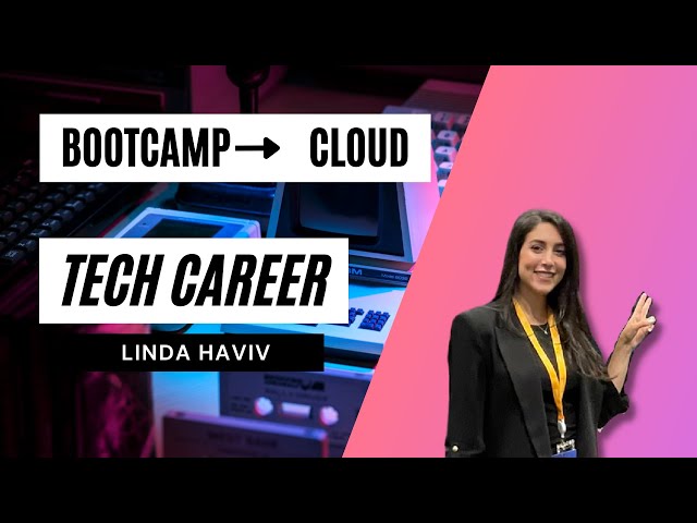 Bootcamp to Cloud | Tech Careers with Linda Haviv | Episode 9