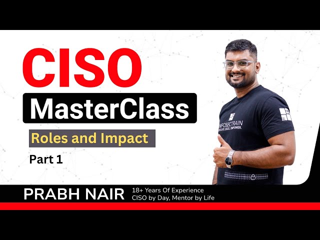 CISO Master Class 1 :  Understanding Roles & Impact