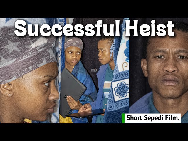 Successful Heist |Short Sepedi FILM