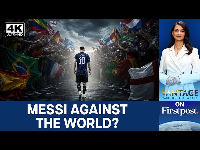 The World Backs Spain Against Messi's Argentina at FIFA World Cup | Vantage on Firstpost | 4K