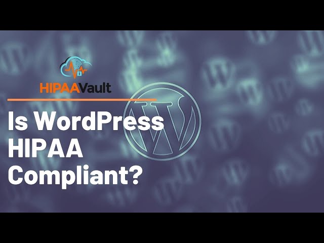 Is WordPress HIPAA Compliant?