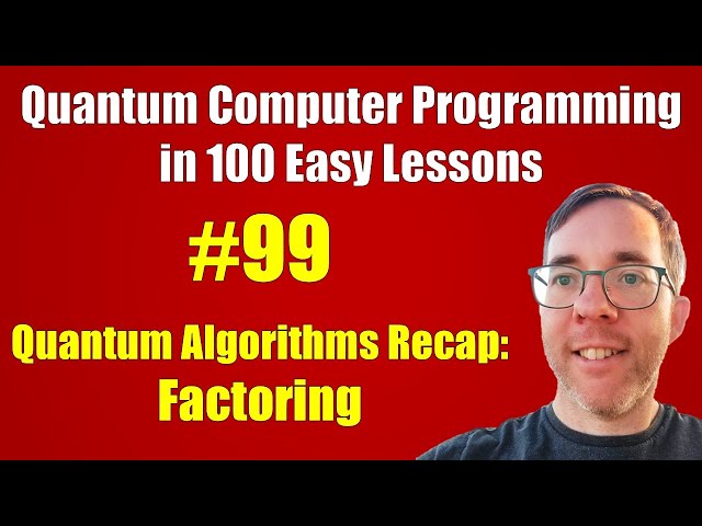 #99/100: Quantum Algorithms Recap: Factoring || Quantum Computer Programming in 100 Easy Lessons