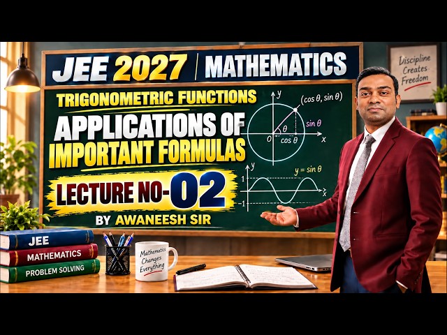 JEE 2027 I MATHEMATICS | TRIGONOMETRIC FUNCTIONS - APPLICATIONS OF IMPORTANT FORMULAS | LECTURE - 02