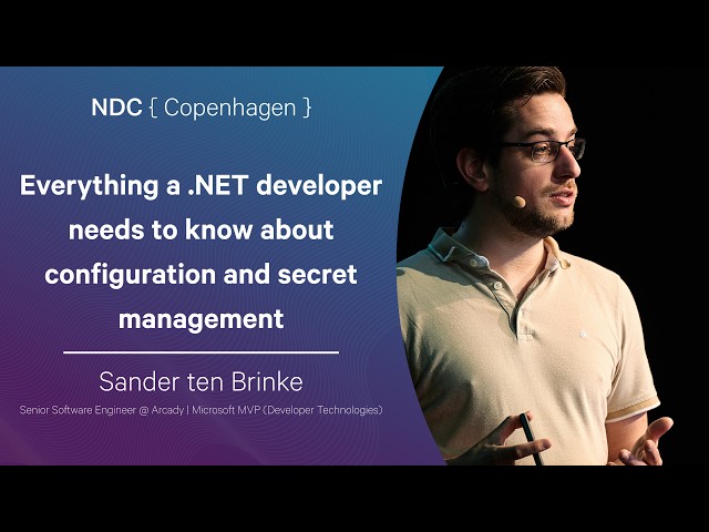 Everything a .NET developer needs to know about configuration & secret management -Sander ten Brinke
