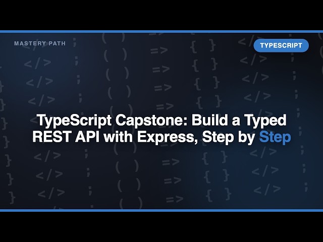 TypeScript Capstone: Build a Typed REST API with Express, Step by Step