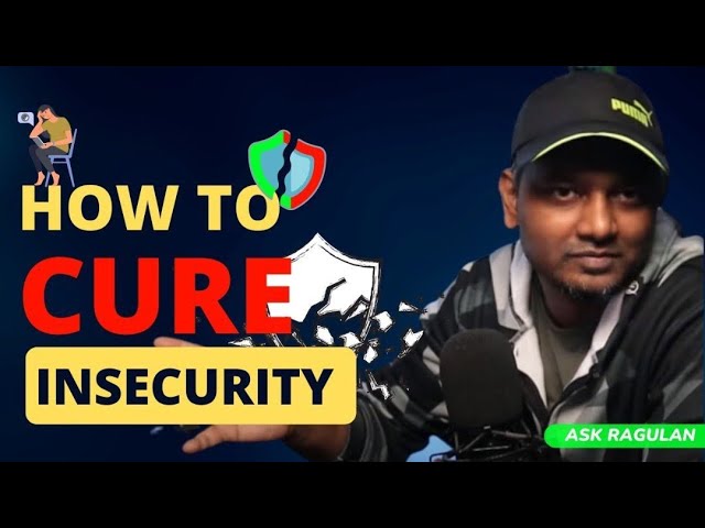 How to Cure Insecurity |  பாதுகாப்பற்ற தன்மையை எவ்வாறு குணப்படுத்துவது