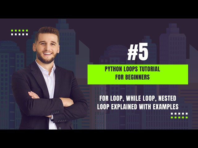 Python Loops Tutorial for Beginners | For Loop, While Loop, Nested Loop Explained with Examples   #5