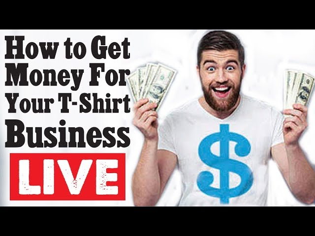 How To Get Money To Start your T-shirt Line L I V E!