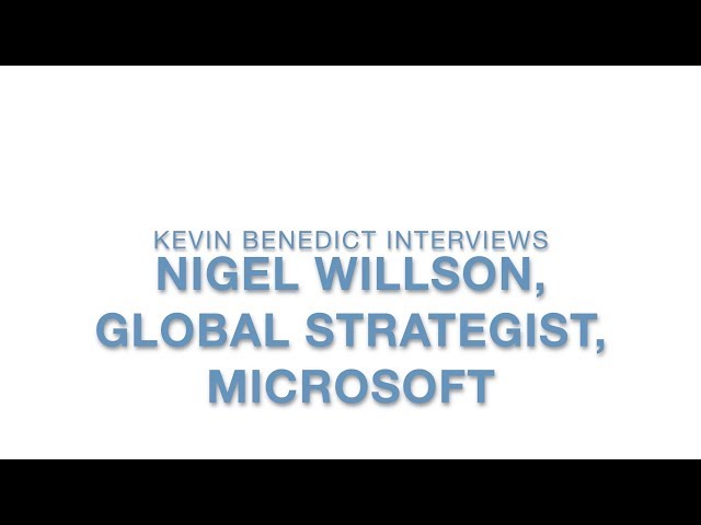 The IT Leadership Series: Kevin Benedict interviews Nigel Willson, Global Strategist, Microsoft