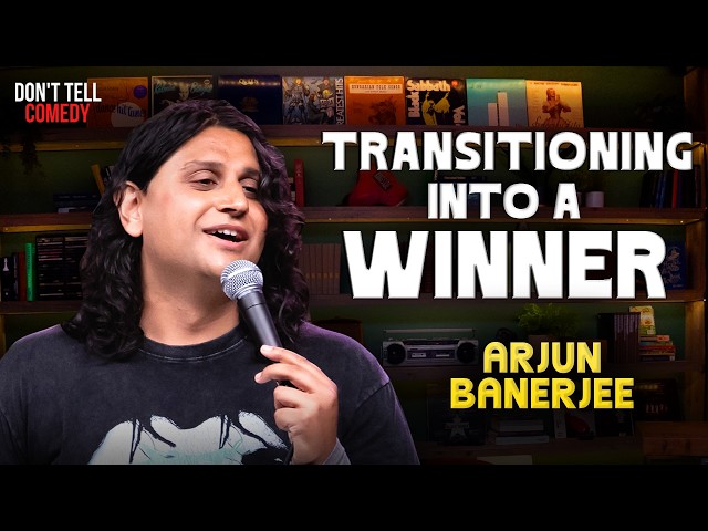 Transitioning into a Winner | Arjun Banerjee | Stand Up Comedy