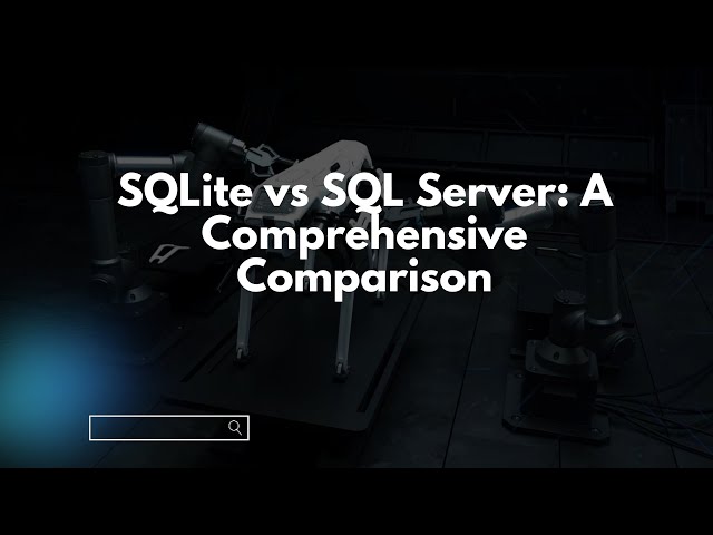 SQLite vs SQL Server: A Comprehensive Comparison