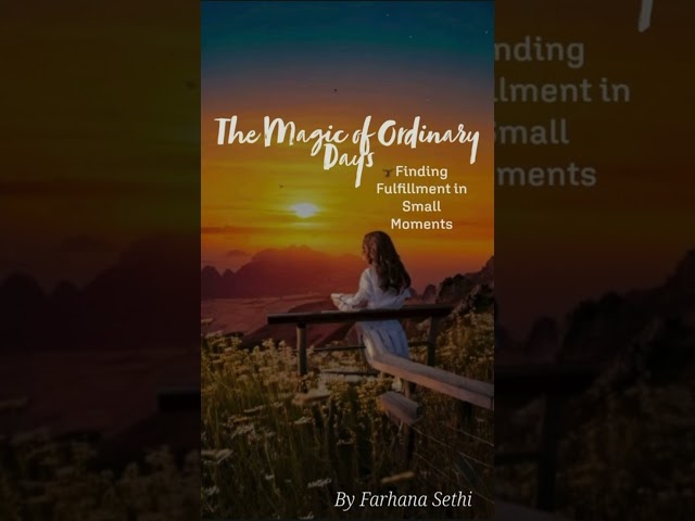 The Magic of Ordinary Days: Finding Fulfillment in Small Moments #MindfulLiving #Gratitude