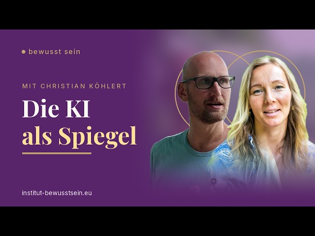 Die KI als Spiegel - Was zeigt sie uns über uns selbst - mit Christian Köhlert & Dr. Julia König