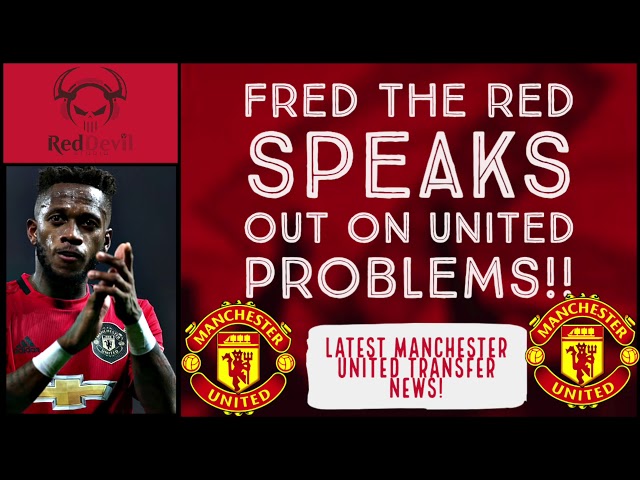FRED THE RED SPEAKS OUT ON UNITED PROBLEMS! LATEST MANCHESTER UNITED NEWS