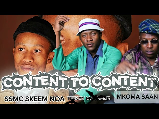 Content To Content -SSMC Skeem Noa & MKOMA SAAN Ft Teekay Mochene.