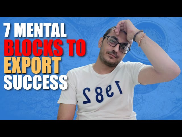 7 MENTAL BLOCKS TO EXPORT SUCCESS